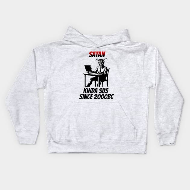 Satan: Kinda Sus Since 2000BC Kids Hoodie by happymeld